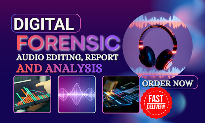 do forensic audio and video report, editing, cleanup, and digital evidence