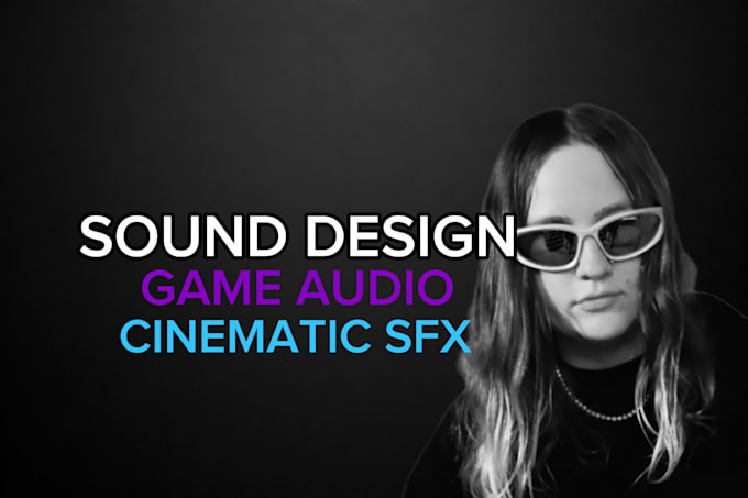 design custom game audio, UI sounds, and cinematic sfx