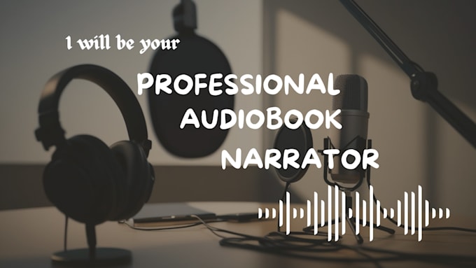 provide high quality audiobook narration and voice over