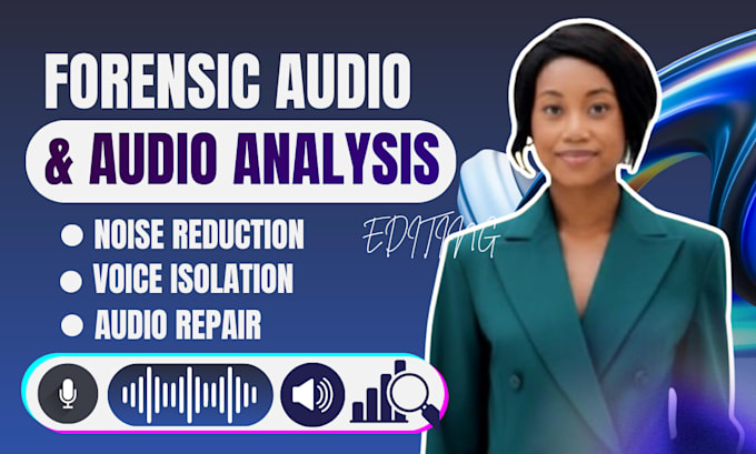 do forensic audio editing, background noise reduction, cleanup, enhancement