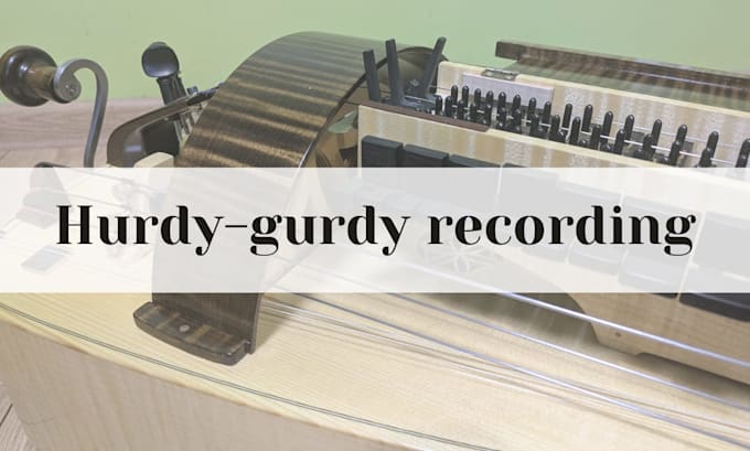 record a hurdy gurdy for your song