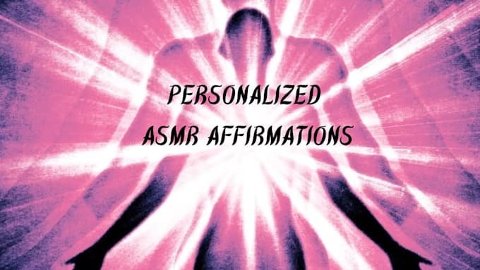 create a custom asmr affirmation voice note for you