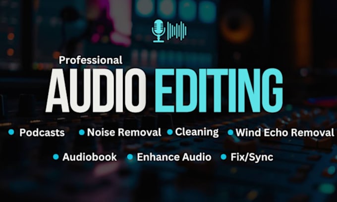 do podcast audio editing, mixing, noise reduction and sound cleanup