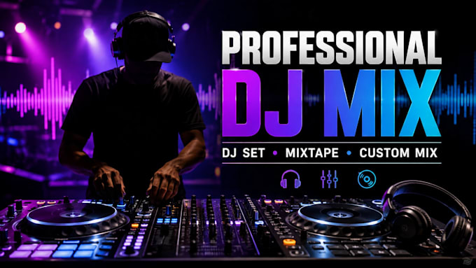 create a professional dj mix set, mixtape or custom dj mix