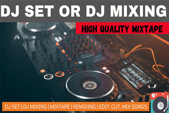 create a custom dj set, dj mixing, mixtape for you