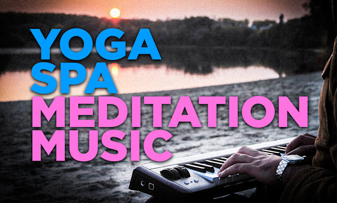 make relaxation, yoga or spa music for you