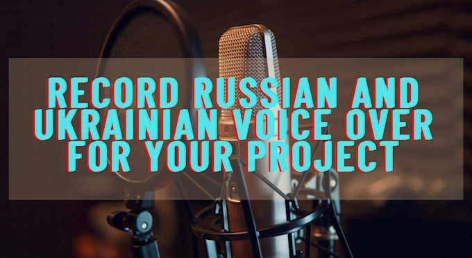 record ukrainian and russian voice over for your project