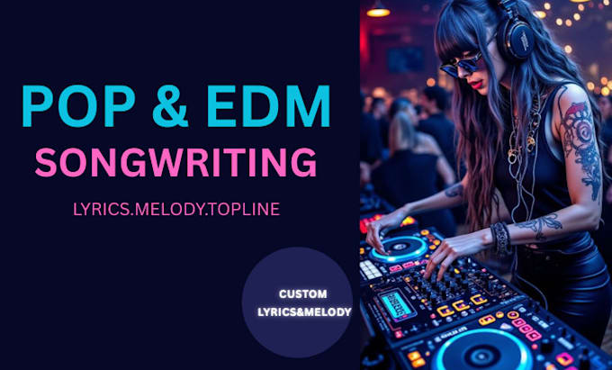 write catchy pop or edm lyrics, melody, or topline for your song