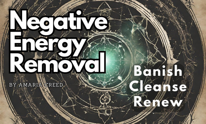 Gig Preview - Banish, neutralize, remove negative energies affecting you