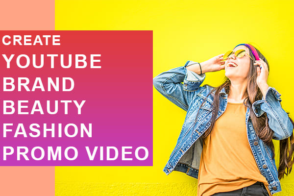 Gig Preview - Create high quality youtube, brand, beauty, fashion, promo video