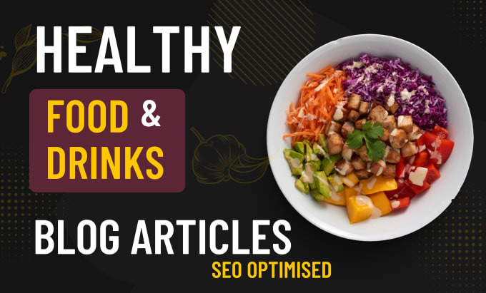 Gig Preview - Write SEO optimized engaging blog article on nutrition, food and drink