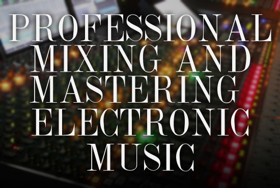 Gig Preview - Mix or master your electronic music house techno edm plus