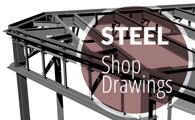 Gig Preview - Do steel shop drawings in advance steel