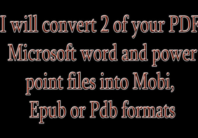 Gig Preview - Convert 2 of your PDF, Microsoft word and power point files into Mobi, Epub or Pdb formats