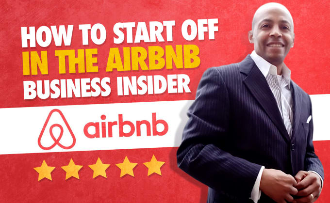 Gig Preview - Show you how to start off in the airbnb business insider step by step