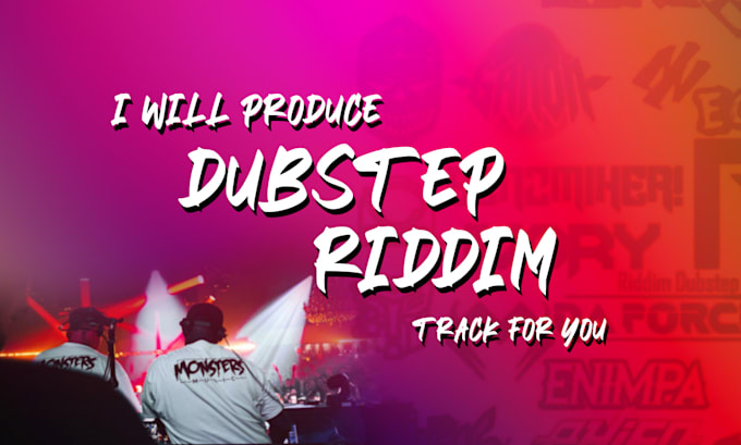 Gig Preview - Produce riddim dubstep track for you