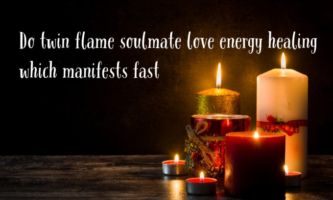 Gig Preview - Do twin flame soulmate love energy healing which manifests fast