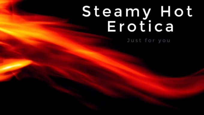 Gig Preview - Write a steamy hot erotica short story for you