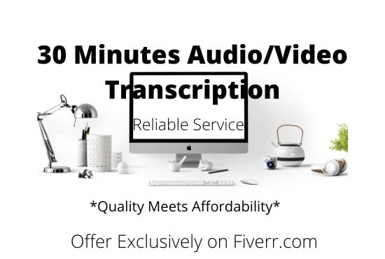 Gig Preview - Do 30 minutes audio or video transcription