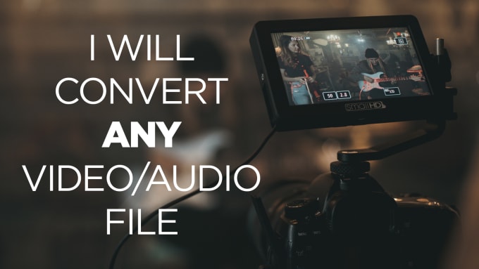 Gig Preview - Do video, audio and image files conversion to any format