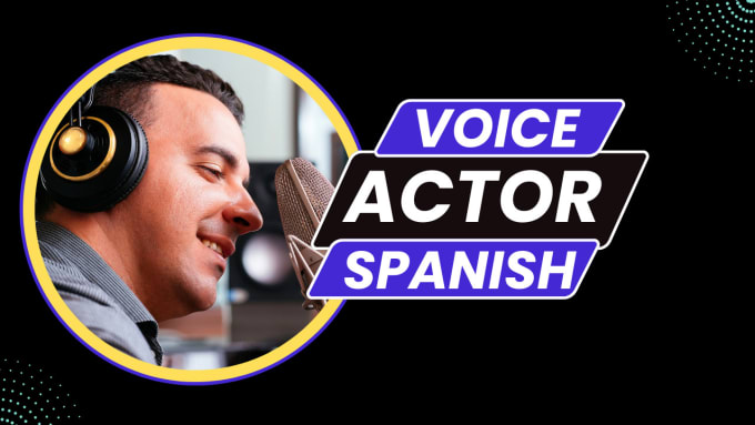 Gig Preview - Be your spanish voice over actor