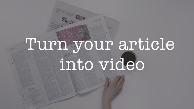 Gig Preview - Turn your article into video to boost traffic sales