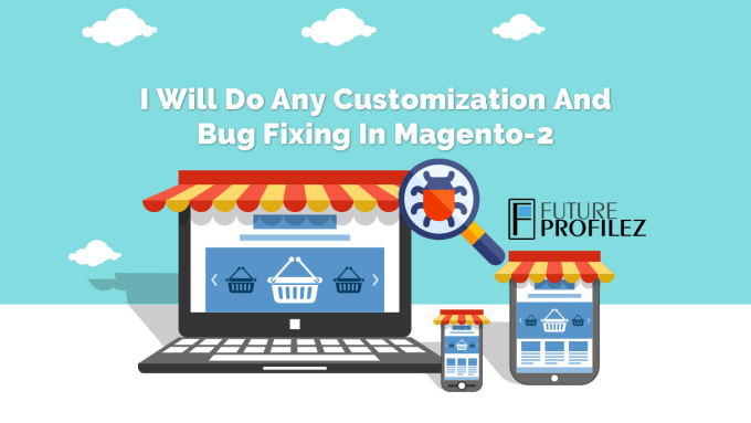 Gig Preview - Our agency will do any bug fix and customization in magento 2