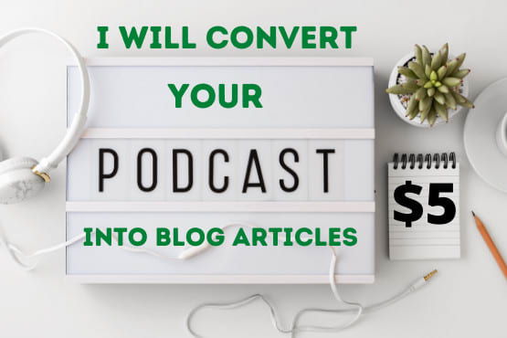 Gig Preview - Convert your podcast into blog articles