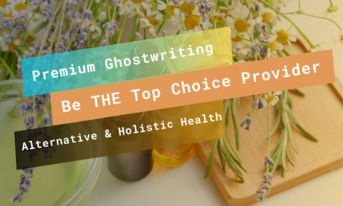 Gig Preview - Ghostwrite blogs that make you the top choice in alternative or holistic health