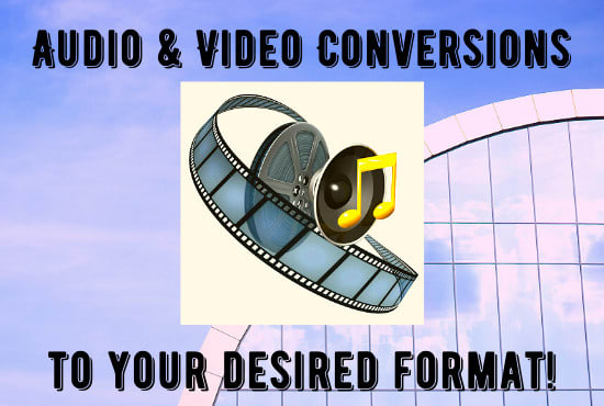 Gig Preview - Convert audio and video files to your desired format