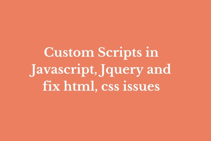 Gig Preview - Do custom scripts in javascript, jquery or fix HTML, CSS