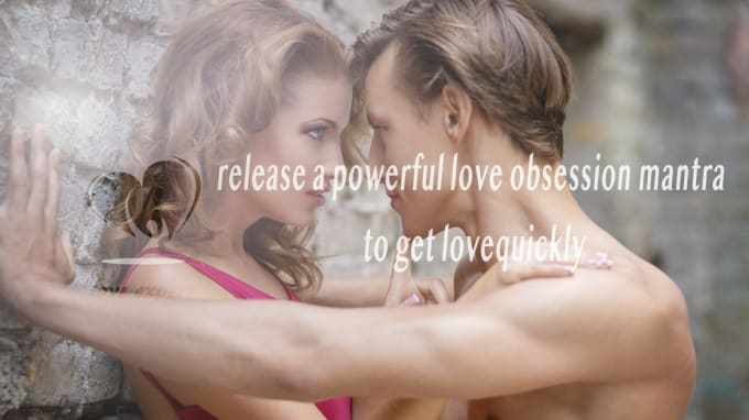 Gig Preview - Release a powerful love obsession mantra to get lovequickly