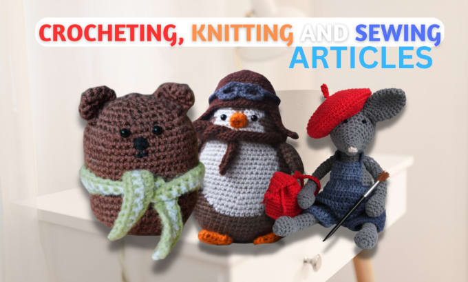 Gig Preview - Write article about crocheting, knitting, amigurumi and sewing