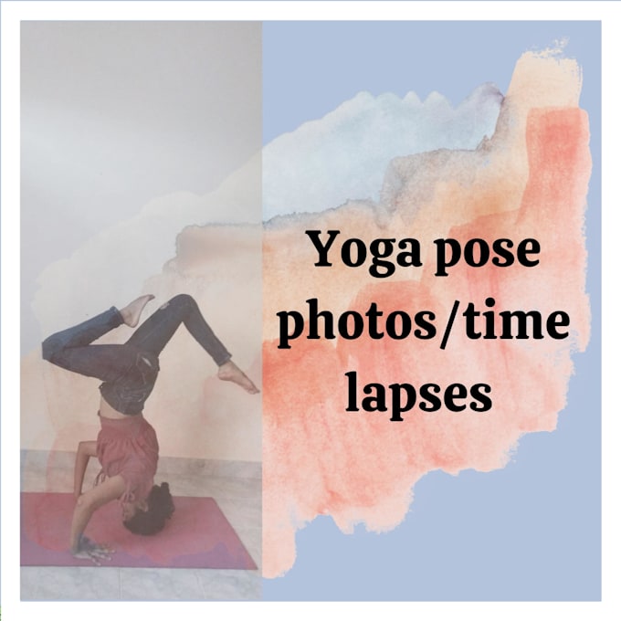 Gig Preview - Provide yoga poses and timelapses for your blog