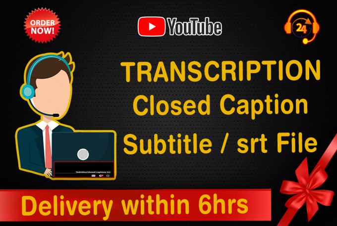 Gig Preview - Do transcription, create closed caption, subtitle, srt file for youtube video