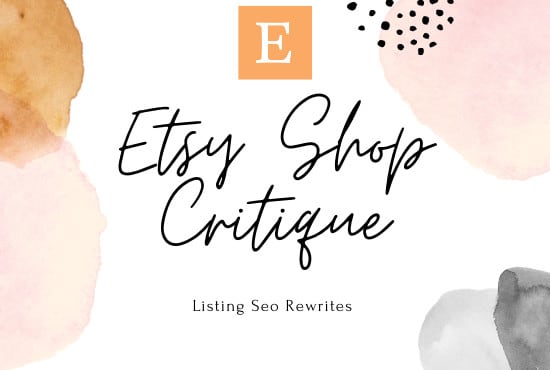 Gig Preview - Do full etsy shop critique and 2 listings seo rewrite