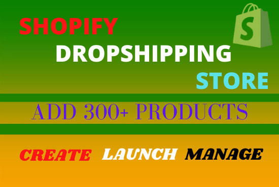 Gig Preview - Create, launch and manage shopify dropshipping store