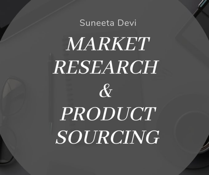 Gig Preview - Be your market research and product sourcing agent