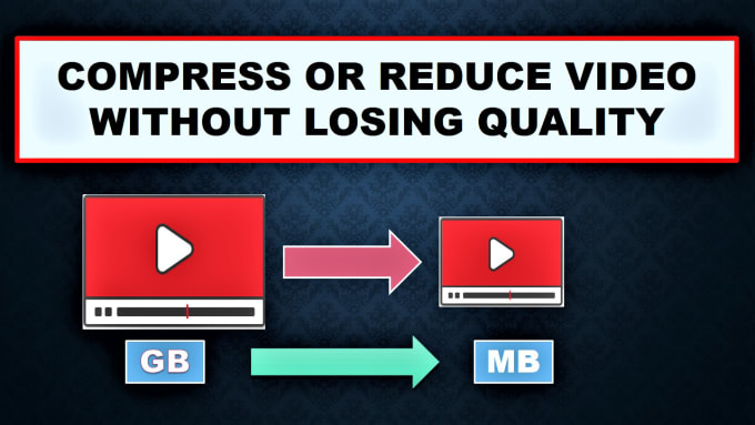 Gig Preview - Compress or reduce the size of video without loosing quality