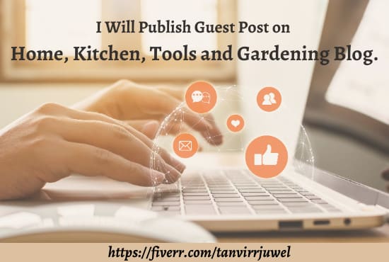 Gig Preview - Publish a guest post on tools, garden, home and kitchen blog