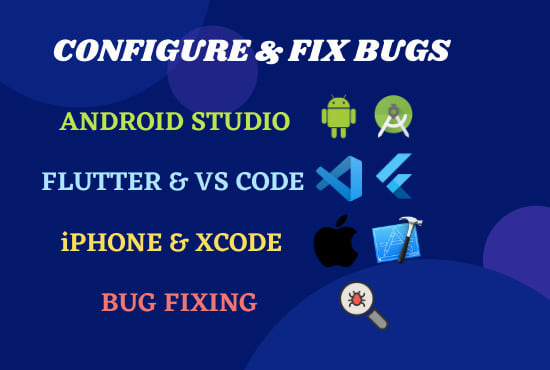 Gig Preview - Fix bug in android, iphone, flutter app, studio or xcode