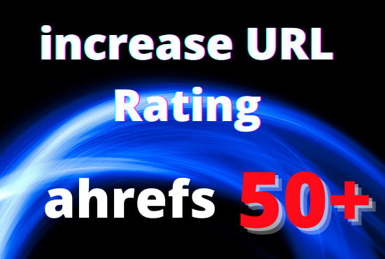 Gig Preview - Increase url rating ahrefs to ur 50 plus