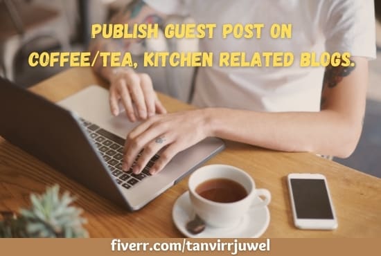 Gig Preview - Publish a guest post on coffe, tea, food or kitchen blog