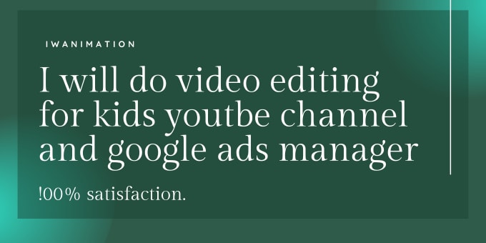 Gig Preview - Do video editing for kids youtube channel and manages google ads