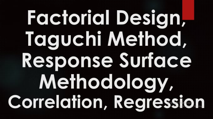 Gig Preview - Do response surface, taguchi, central composite and box behnken, regression