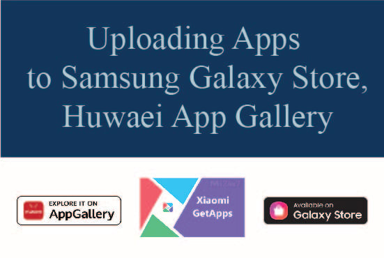 Gig Preview - Upload your app in galaxy store and huawei app gallery