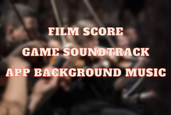 Gig Preview - Make soundtracks or bgm for your game, film, or app