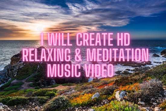 Gig Preview - Create HD relaxing and meditation music video