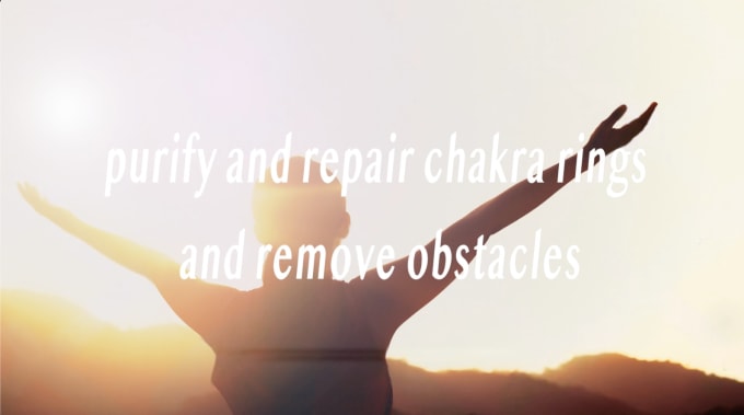 Gig Preview - Purify and repair chakra rings and remove obstacles