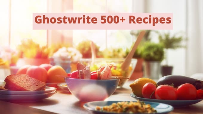 Gig Preview - Ghostwrite 500 custom recipes for your cookbook